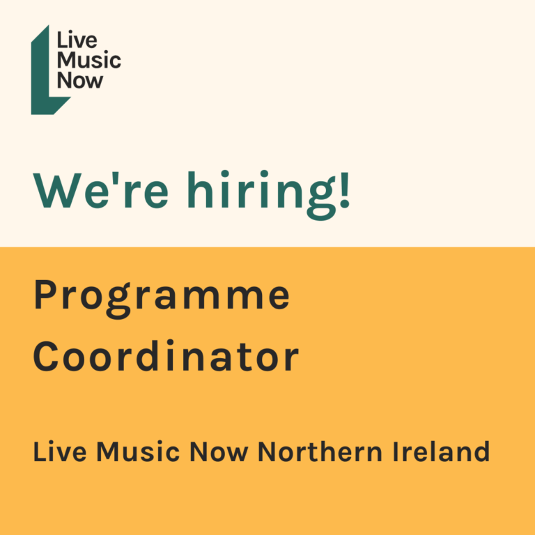 We're hiring! Programme Coordinator, Live Music Now Northern Ireland