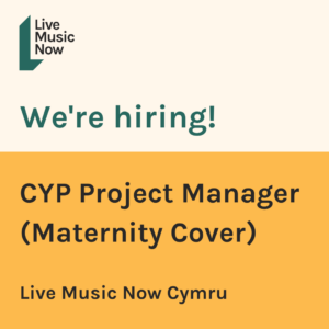 Live Music Now is looking for a Children and Young People (CYP) Project Manager (Maternity Cover), to join our team in Wales. Deadline to apply: 9am on Monday 12th June 2023
