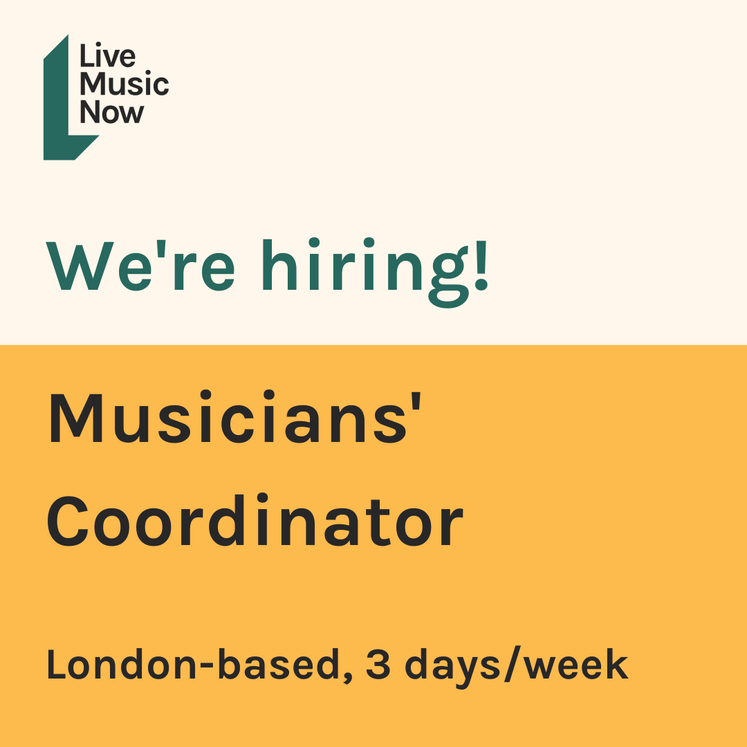 We're Hiring! Musicians’ Coordinator Live Music Now